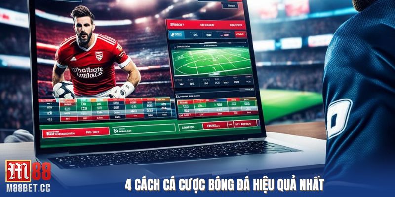 4 cách cá cược bóng đá hiệu quả nhất