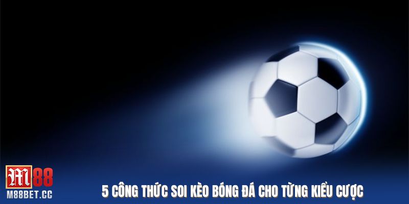 5 công thức soi kèo bóng đá cho từng kiểu cược