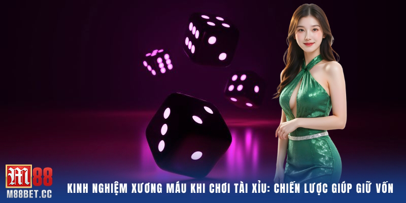 Kinh nghiệm xương máu khi chơi Tài Xỉu: Chiến lược giúp giữ vốn
