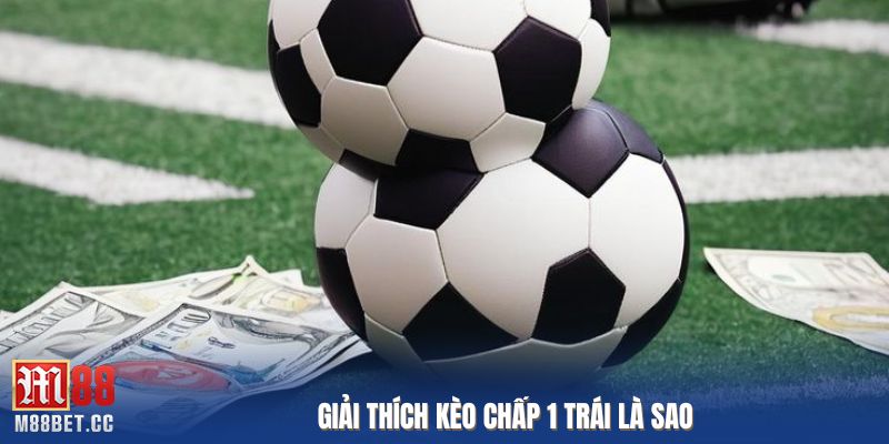 Sơ lược kèo chấp 1 trái là sao