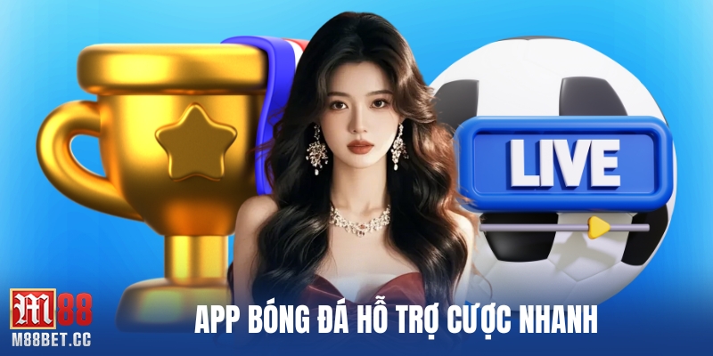 App bóng đá hỗ trợ cược nhanh