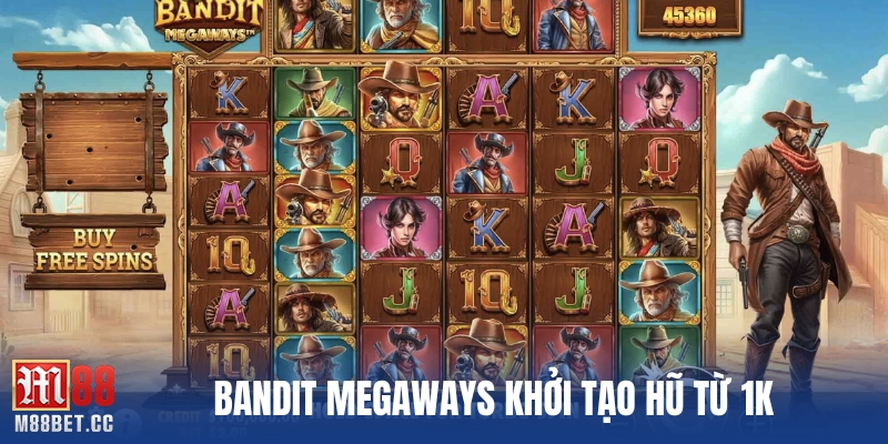 Bandit Megaways khởi tạo hũ từ 1K