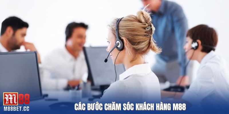Các bước chăm sóc khách hàng M88
