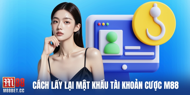 Cách lấy lại mật khẩu tài khoản cược M88