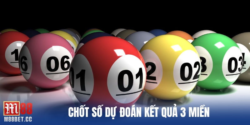 Chốt số dự đoán kết quả 3 miền