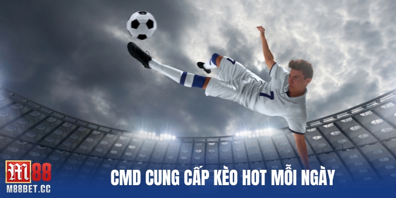CMD cung cấp kèo hot mỗi ngày