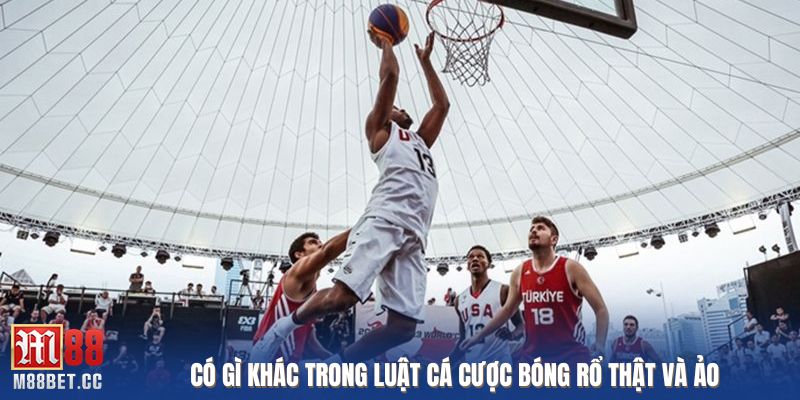 Có gì khác trong luật cá cược bóng rổ thật và ảo