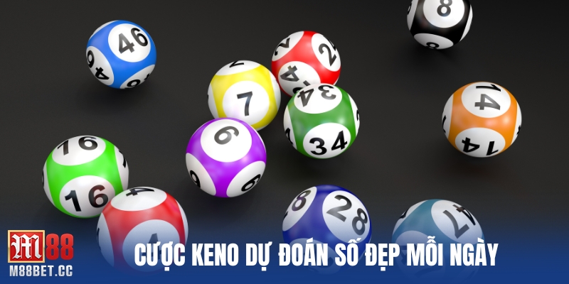 Cược keno dự đoán số đẹp mỗi ngày