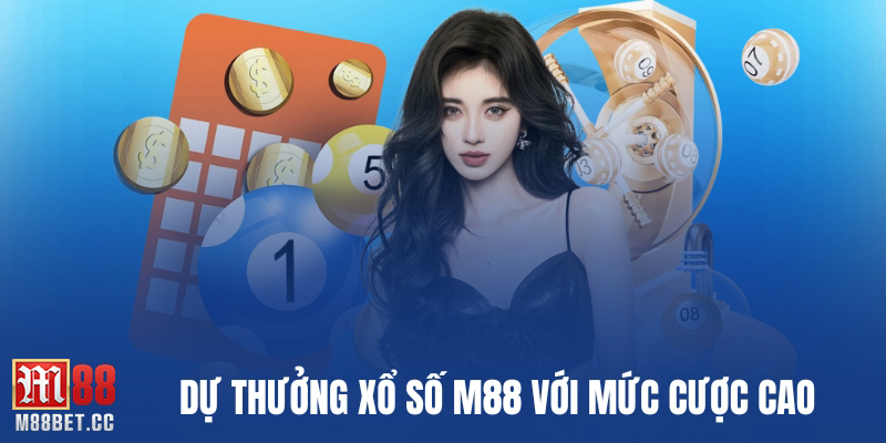 Dự thưởng xổ số M88 với mức cược cao
