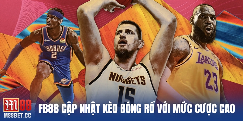 FB88 cập nhật kèo bóng rổ với mức cược cao