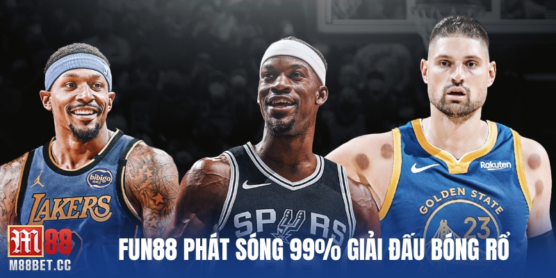 FUN88 phát sóng 99% giải đấu bóng rổ