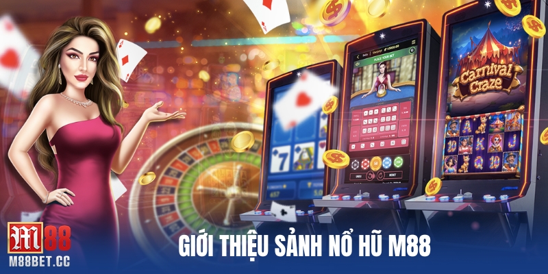 Giới thiệu sảnh nổ hũ M88