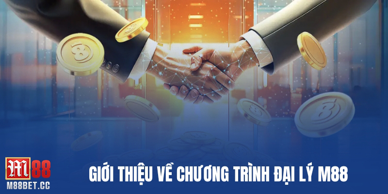 Giới thiệu về chương trình đại lý M88