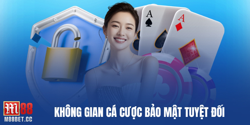 Không gian cá cược bảo mật tuyệt đối