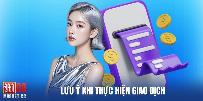 Lưu ý khi thực hiện giao dịch