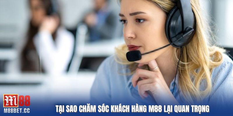 Tại sao chăm sóc khách hàng M88 lại quan trọng