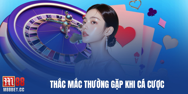 Thắc mắc thường gặp khi cá cược