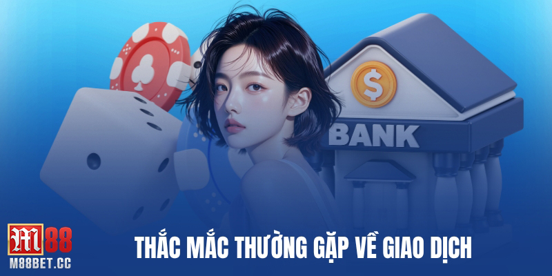 Thắc mắc thường gặp về giao dịch