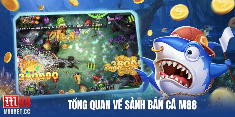 Tổng quan về sảnh bắn cá M88