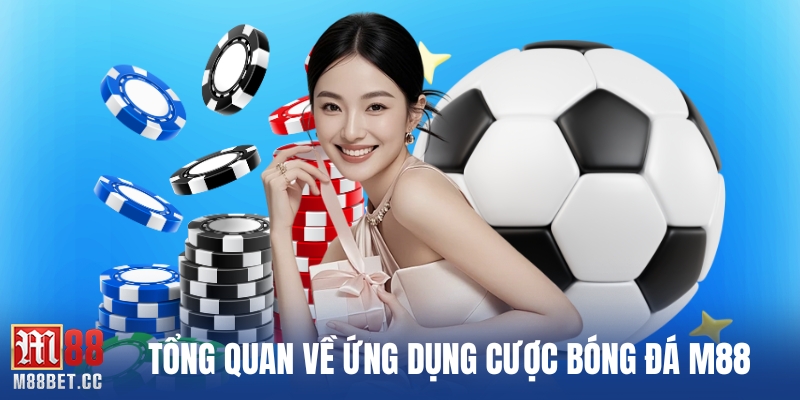 Tổng quan về ứng dụng cược bóng đá M88