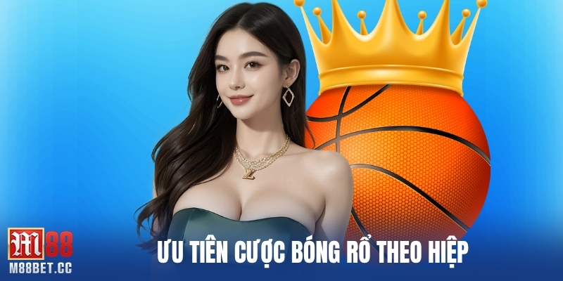 Ưu tiên cược bóng rổ theo hiệp