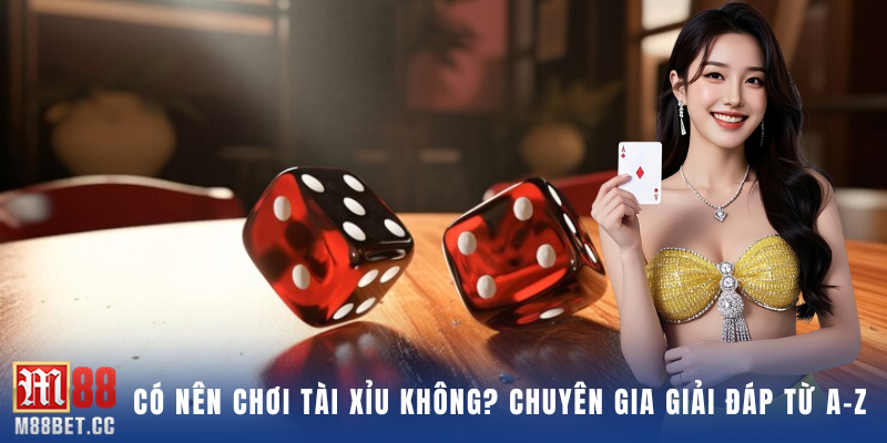 có nên chơi tài xỉu không