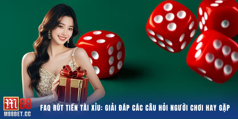 FAQ Rút Tiền Tài Xỉu - Giải đáp các câu hỏi cho người chơi hay gặp