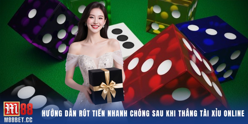 Hướng dẫn rút tiền nhanh chóng sau khi thắng tài xỉu online
