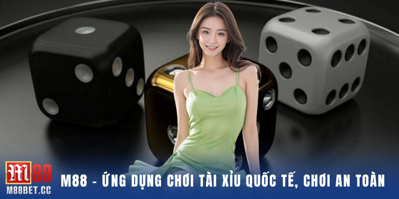 M88 – Ứng dụng chơi tài xỉu quốc tế, chơi an toàn 